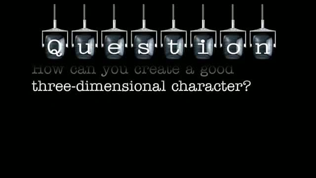 How can you create a good three-dimensional character?