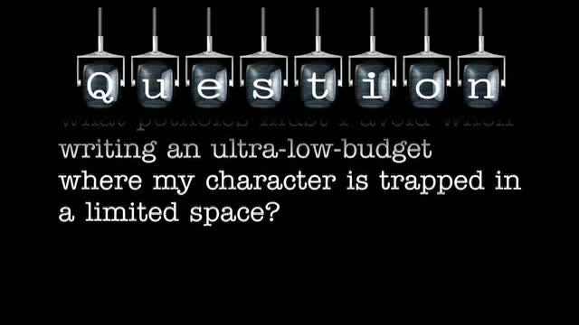 Sustaining an audience’s attention is no easy task, but what potholes must I avoid when writing an ultra-low-budget where my character is trapped in a limited space?