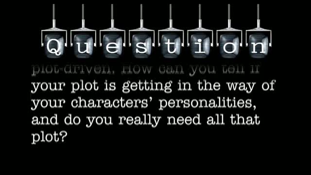 In act one, there is usually time for the characters to breed and just exist, but then acts two and three are commonly more plot-driven. How can you tell if your plot is getting in the way of your characters’ personalities?