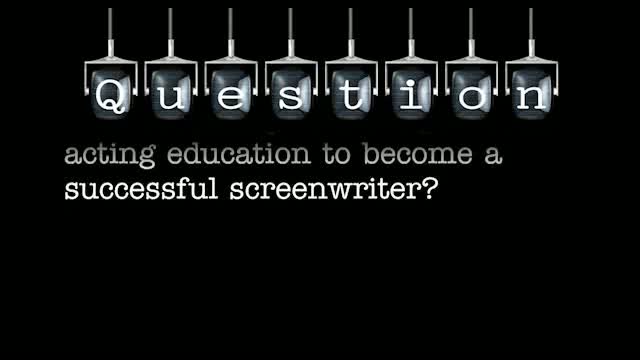 Is it necessary to have previous acting education to become a successful screenwriter?