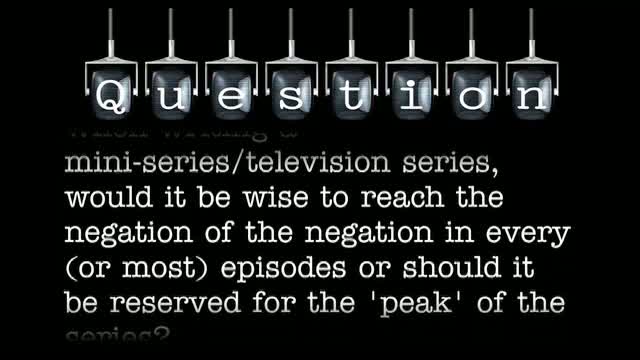 When writing a mini-series/television-series, would it be wise to reach the negation of the negation in every (or most) episodes or should it be reserved for the 'peak' of the series?