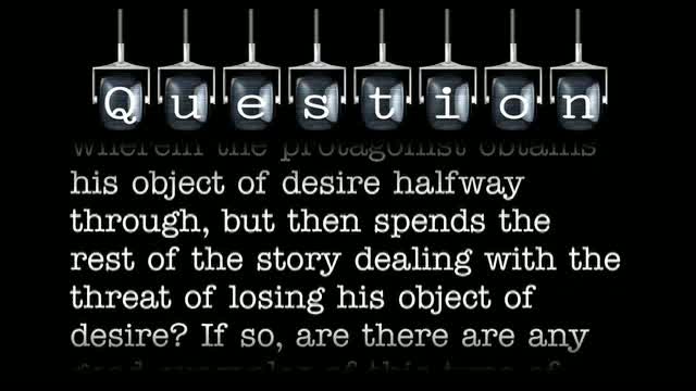 Can you structure a story wherein the protagonist obtains his object of desire halfway through, but then spends the rest of the story dealing with the threat of losing his object of desire? 