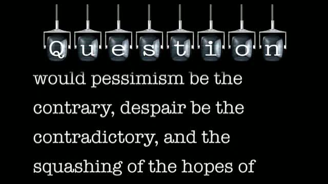 What is the end of the line for the primary value of hope? If hope is the primary value, would pessimism be the contrary, despair be the contradictory, and the squashing of the hopes of others be the negation of the negation?