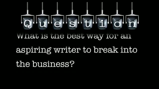 What is the best way for an aspiring writer to break into the business?