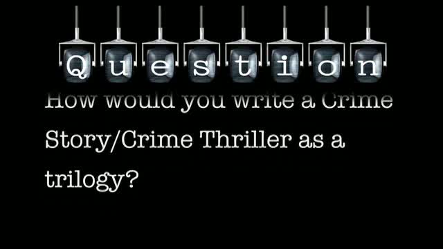How would you write a Crime Story/Crime Thriller as a trilogy?