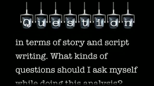 I am trying to analyze my favorite films and TV series in terms of story and script writing. What kinds of questions should I ask myself while doing this analysis?