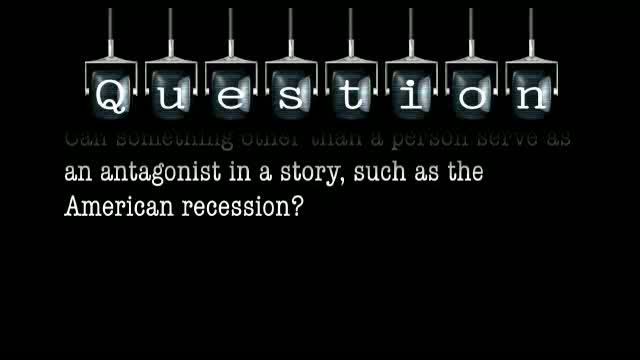 Can something other than a person serve as an antagonist in a story, such as the American recession?