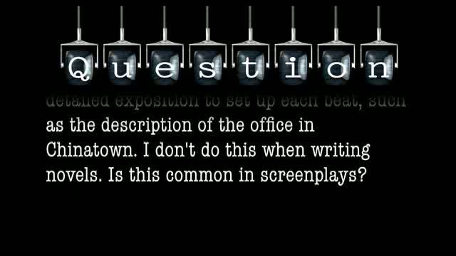 I notice that a lot of the screenplays used in the Story class have very artistic and detailed exposition to set up each beat, such as the description of the office in Chinatown. I don't do this when writing novels. Is this common in screenplays?