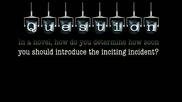 In a novel, how do you determine how soon you should introduce the inciting incident?